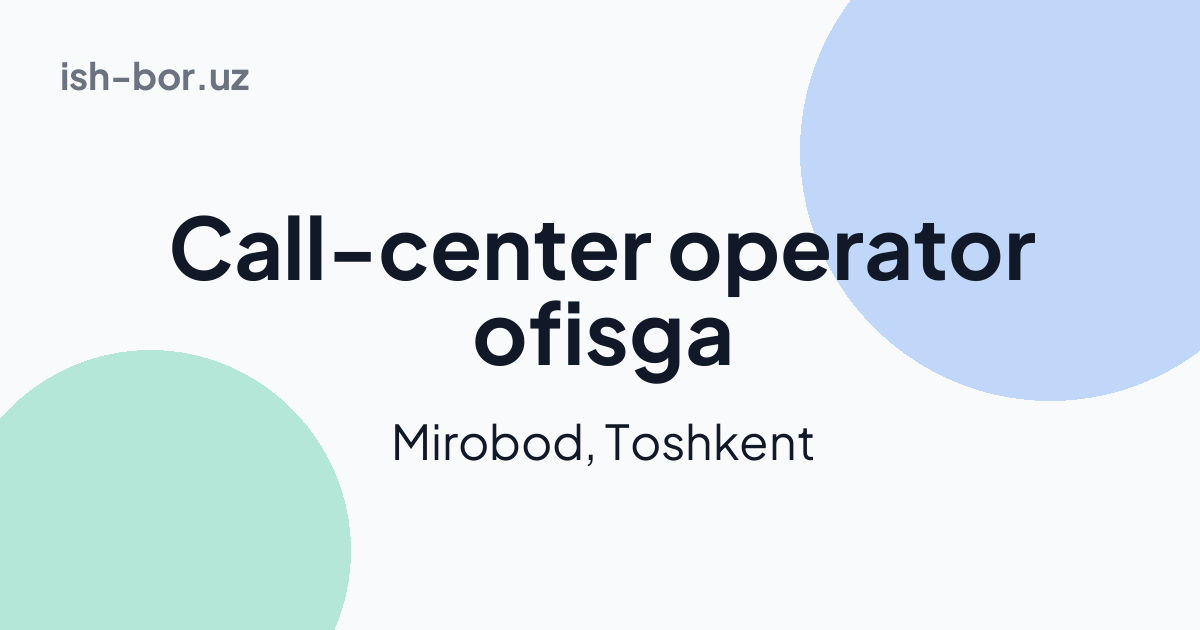 Call-center operator ofisga - 💵: 3000000-5000000 (Mirobod, Toshkent ...